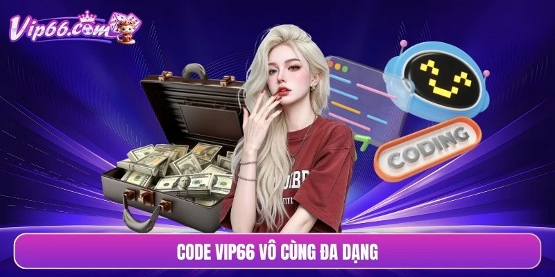 Code VIP66 vô cùng đa dạng