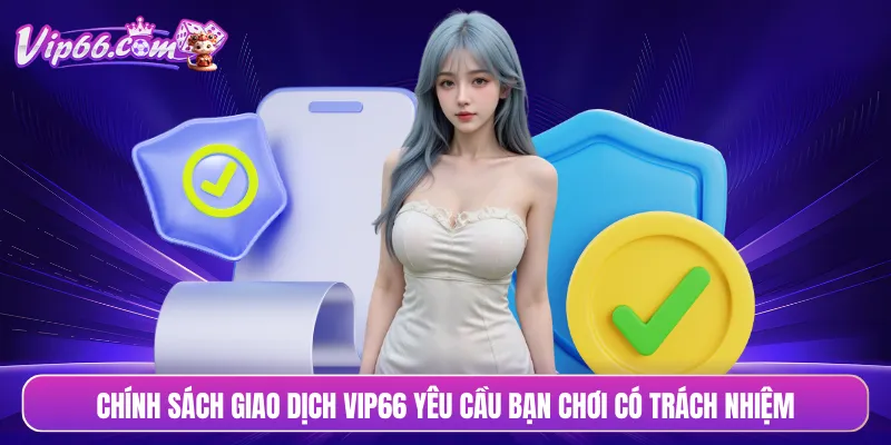 Chính sách giao dịch VIP66 yêu cầu bạn chơi có trách nhiệm